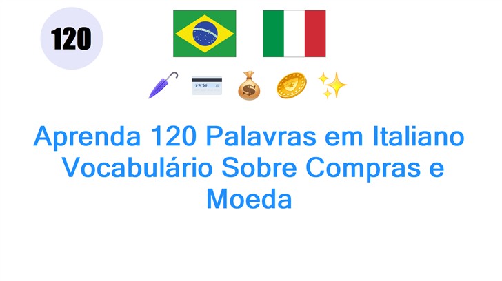 Aprenda 120 Palavras em Italiano: Vocabulário Sobre Compras e Moeda